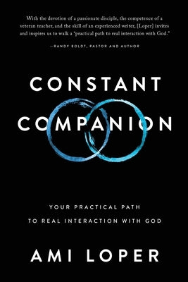 Constant Companion: Your Practical Path to Real Interaction with God by Loper, Ami