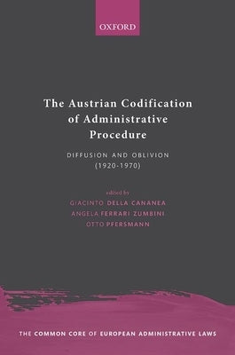 The Austrian Codification of Administrative Procedure: Diffusion and Oblivion (1920-1970) by Della Cananea, Giacinto