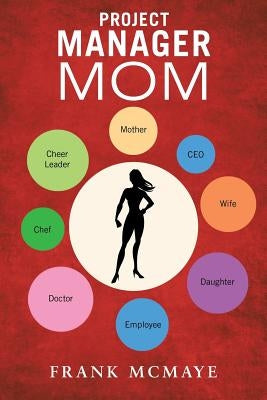 Project Manager Mom by McMaye, Frank