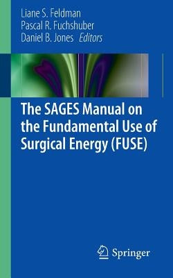 The Sages Manual on the Fundamental Use of Surgical Energy (Fuse) by Feldman, Liane