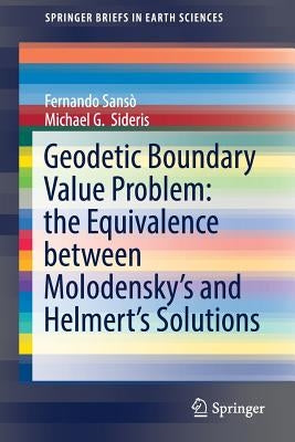 Geodetic Boundary Value Problem: The Equivalence Between Molodensky's and Helmert's Solutions by Sansò, Fernando