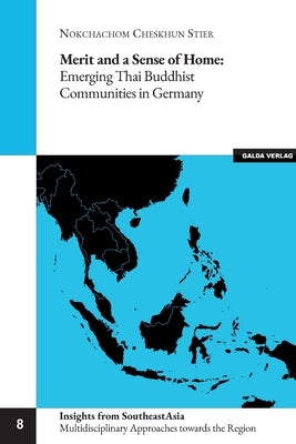 Merit and a Sense of Home: Emerging Thai Buddhist Communities in Germany by Stier, Nokchachom Cheskhun