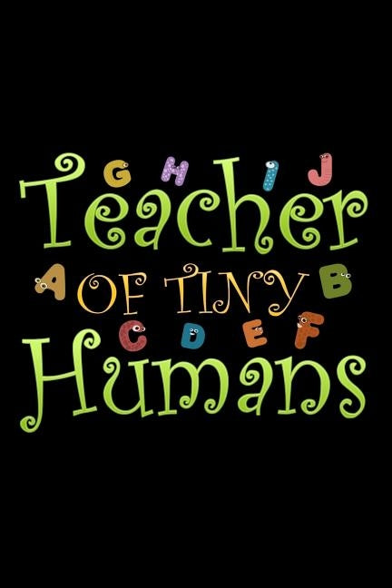 Teacher of Tiny Humans: School Gifts For Teachers by Oliver, Ariadne