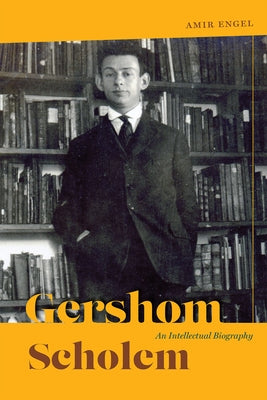 Gershom Scholem: An Intellectual Biography by Engel, Amir