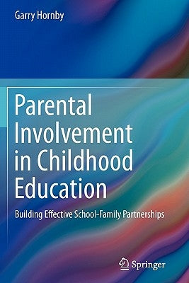 Parental Involvement in Childhood Education: Building Effective School-Family Partnerships by Hornby, Garry