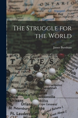 The Struggle for the World by Burnham, James 1905-1987