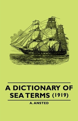 A Dictionary of Sea Terms (1919) by Ansted, A.