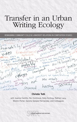 Transfer in an Urban Writing Ecology: Reimagining Community College-University Relations in Composition Studies by Toth, Christie