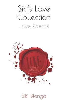 Siki's Love Collection: Love Poems by Dlanga, Siki