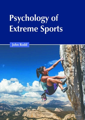 Psychology of Extreme Sports by Rodd, John