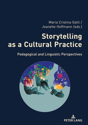 Storytelling as a Cultural Practice: Pedagogical and Linguistic Perspectives by Gatti, Maria Cristina