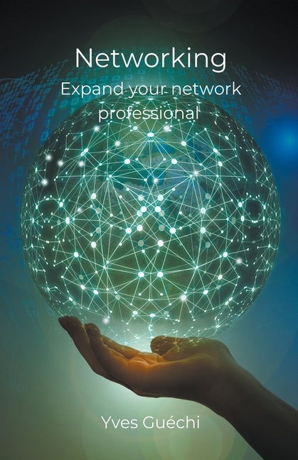 Networking - Expand your network professional by Guéchi, Yves