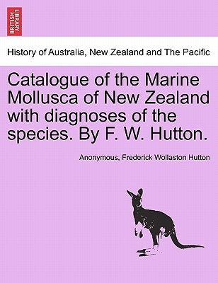 Catalogue of the Marine Mollusca of New Zealand with Diagnoses of the Species. by F. W. Hutton. by Anonymous
