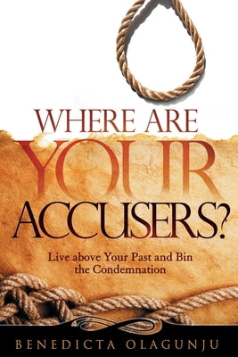 Where Are Your Accusers? by Olagunju, Benedicta