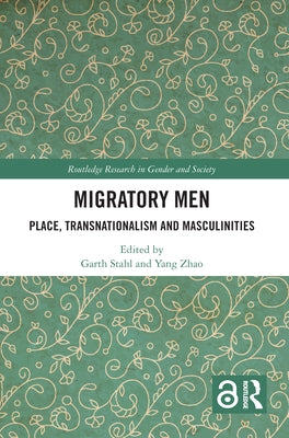 Migratory Men: Place, Transnationalism and Masculinities by Stahl, Garth