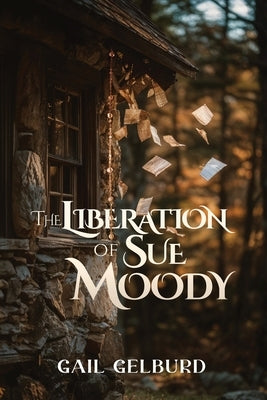 The Liberation of Sue Moody: Slaying the Dragons by Gelburd, Gail