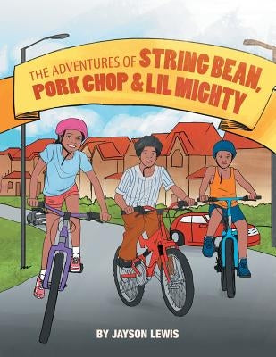 The Adventures of String Bean Pork Chop & Lil Mighty by Lewis, Jayson
