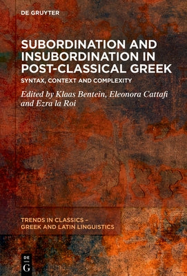 Subordination and Insubordination in Post-Classical Greek: From Syntax to Context by Bentein, Klaas