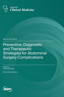 Preventive, Diagnostic and Therapeutic Strategies for Abdominal Surgery Complications by Ioannidis, Orestis