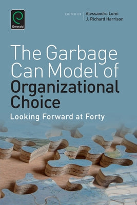 Garbage Can Model of Organizational Choice: Looking Forward at Forty by Harrison, Richard