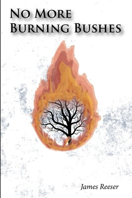 No More Burning Bushes by Reeser, James