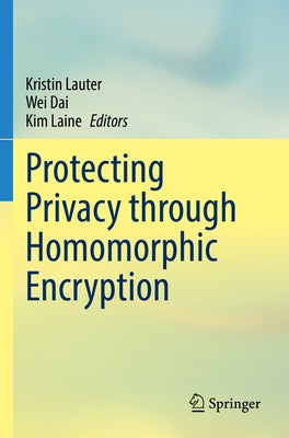Protecting Privacy Through Homomorphic Encryption by Lauter, Kristin