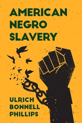 American Negro Slavery: A Survey of the Supply, Employment and Control of Negro Labor as Determined by the Plantation Regime Paperback by Ulrich Bonnell Phillips