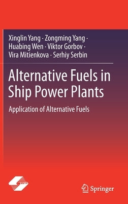 Alternative Fuels in Ship Power Plants: Application of Alternative Fuels by Yang, Xinglin