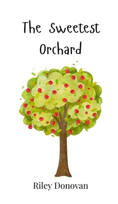 The Sweetest Orchard by Donovan, Riley