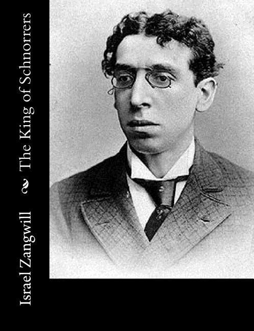 The King of Schnorrers by Zangwill, Israel