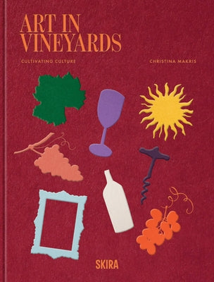 Art in Vineyards: Cultivating Culture by Makris, Christina