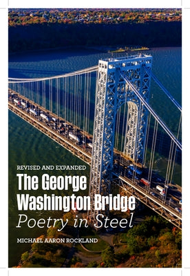 The George Washington Bridge: Poetry in Steel by Rockland, Michael Aaron