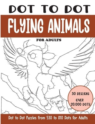Dot to Dot Flying Animals for Adults: Flying Animals Connect the Dots Book for Adults (Over 20000 dots) by Rai, Sonia