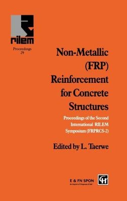 Non-Metallic (FRP) Reinforcement for Concrete Structures: Proceedings of the Second International RILEM Symposium by Taerwe, L.