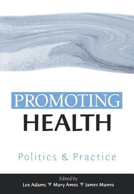 Promoting Health: Politics and Practice by Adams, Lee