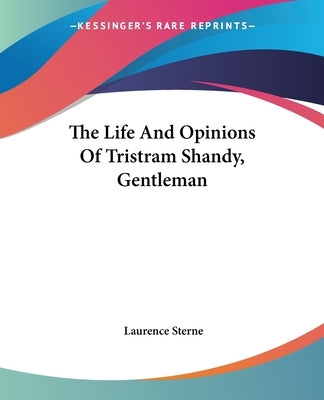 The Life and Opinions of Tristram Shandy, Gentleman by Sterne, Laurence