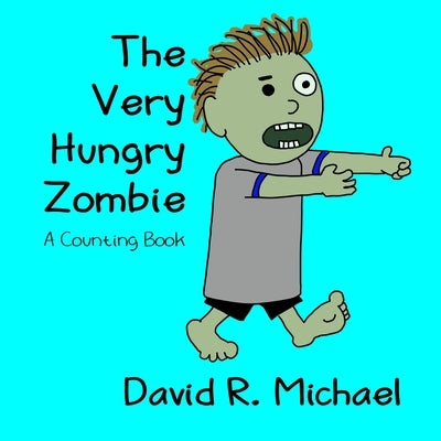 The Very Hungry Zombie: A Counting Book by Michael, David R.