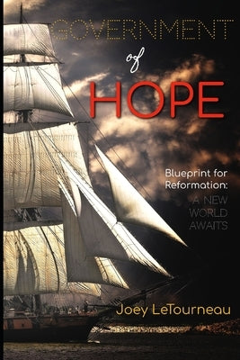 Government of Hope: Blueprint for Reformation: A New World Awaits by Letourneau, Joey