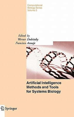 Artificial Intelligence Methods and Tools for Systems Biology by Dubitzky, W.