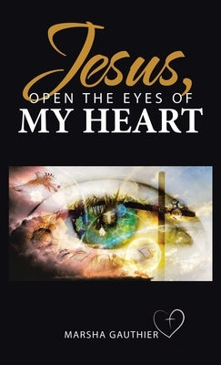 Jesus, Open the Eyes of My Heart by Gauthier, Marsha