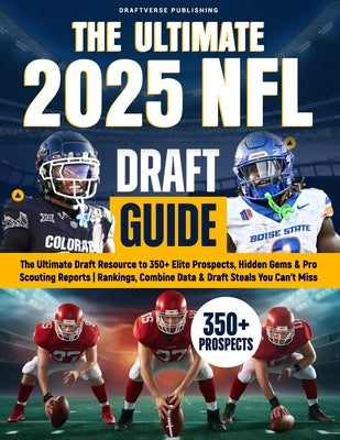 The Ultimate 2025 NFL Draft Guide: The Insider Resource to 350+ Elite Prospects, Hidden Gems & Pro Scouting Reports Rankings, Combine Data & Draft Ste by Publishing, Draftverse