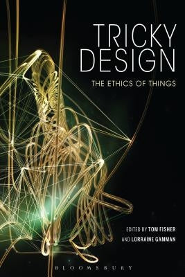 Tricky Design: The Ethics of Things by Fisher, Tom