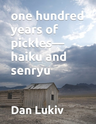 one hundred years of pickles-haiku and senryu by Lukiv, Dan