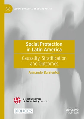 Social Protection in Latin America: Causality, Stratification and Outcomes by Barrientos, Armando