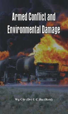 Armed Conflict and Environmental Damage by Jha, U. C.