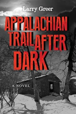 Appalachian Trail After Dark by Greer, Larry M.