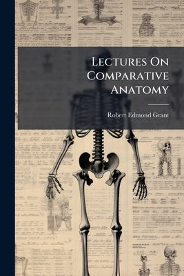 Lectures On Comparative Anatomy by Grant, Robert Edmond