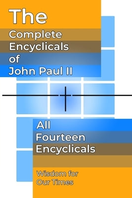 The Complete Encyclicals of John Paul II by John Paul, Pope, II
