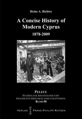 A Concise History of Modern Cyprus: 1878-2009 by Richter, Heinz A.