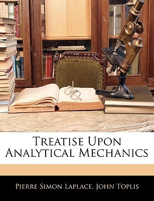 Treatise Upon Analytical Mechanics by Laplace, Pierre Simon